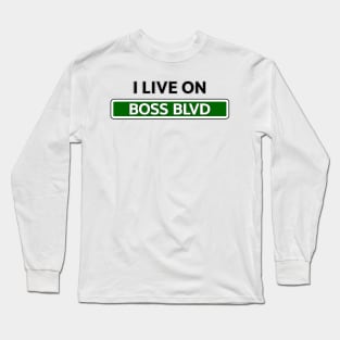 I live on Boss Blvd Long Sleeve T-Shirt